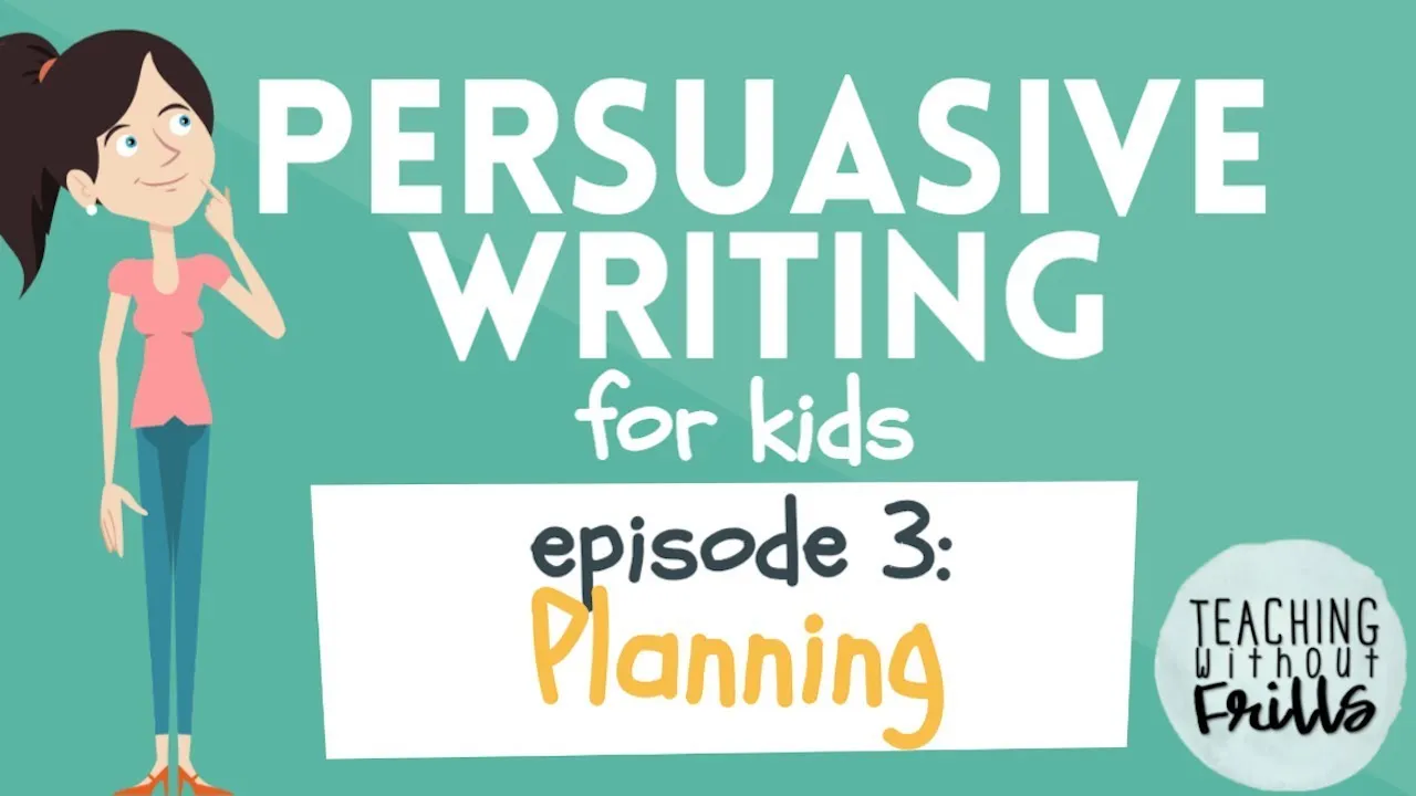 Persuasive Writing For Kids Episode 3 Making A Plan Classx